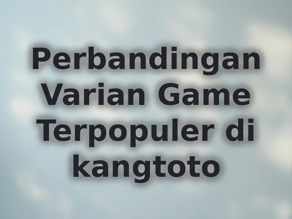 Perbandingan Varian Game Terpopuler di kangtoto