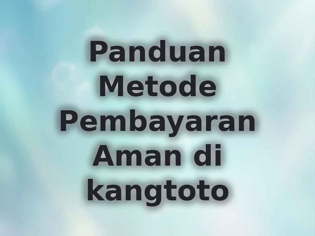 Panduan Metode Pembayaran Aman di kangtoto